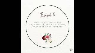 Ep 6  Does Scripture Teach That Women Can Be Pastors Preachers and Elders [upl. by Valenta]