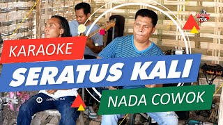 SERATUS KALI KARAOKE NADA COWOK TANPA VOKAL [upl. by Itin]