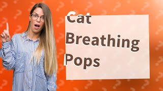 What is the popping sound when my cat breathes [upl. by Terence]