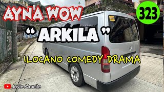 ARKILA  AYNA WOW 323  ILOCANO COMEDY DRAMA  Jovie Almoite [upl. by Dymoke]