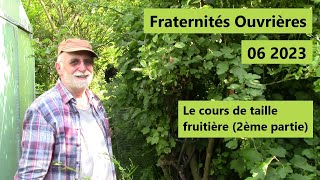 Fraternités Ouvrières  06 2023  Le cours de taille fruitière  partie 2 [upl. by Elawalo]