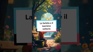 La farfalla e il bambino solitario 🦋 shorts [upl. by Hplodur399]