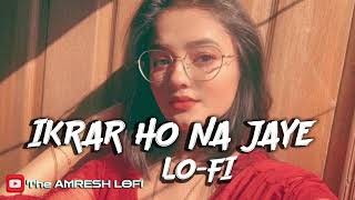 Ikrar Ho Na Jaye  Slowed  Reverb Lofi Song  The Amresh Lofi Song [upl. by Baron]