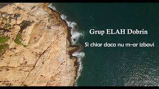 Si chiar daca nu mar izbavi  Grup ELAH Dobrin  Official Video [upl. by Ardene132]