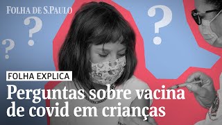 O que você precisa saber sobre a vacinação de crianças contra a Covid19  FOLHA EXPLICA [upl. by Vivian]