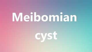 Meibomian cyst  Medical Meaning and Pronunciation [upl. by Novoj]