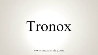 How to Pronounce Tronox [upl. by Imray]