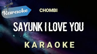 Karaoke SAYUNK I LOVE YOU  chombi  Karaoke [upl. by Aitas]