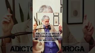 ADICTOS A LA DROGA DEL ENAMORAMIENTO  Dr Walter Riso psicologia saludmental saludemocional [upl. by Tarton546]