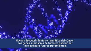 Nuevo descubrimiento en genética del cáncer genes supresores de tumores como objetivos terapéuticos [upl. by Naej]