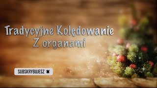 Tradycyjne kolędy z organami  Wigilijne kolędowanie [upl. by Now658]