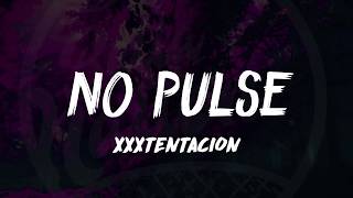 XXXTentacion  No Pulse Lyrics Rest In Peace XXX ᴴᴰ🎵 [upl. by Ahsiele458]