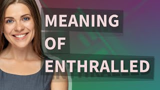 Enthralled  meaning of Enthralled [upl. by Kcirdorb]