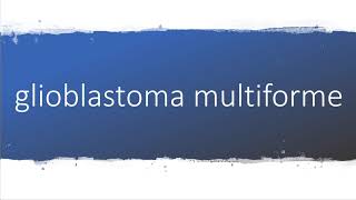 How to pronounce glioblastoma multiforme [upl. by Rube247]