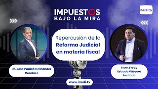 Repercusión de la Reforma Judicial en materia fiscal  Impuestos bajo la mira [upl. by Shushan]