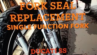 Fork Seal replacement on Motorcycle single fuction front forks  Ducati SS 4K [upl. by Fernandina203]