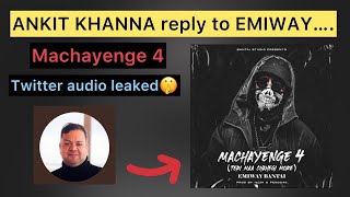 Ankit Khanna reply to Machayenge 4 emiway bantai diss twitter audio leaked [upl. by Myo]