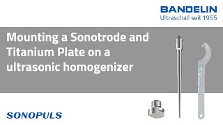 Mounting a Sonotrode and Titanium Plate SONOPULS ultrasonic homogenizer from BANDELIN [upl. by Neb]