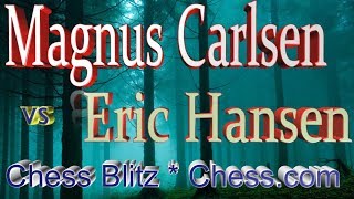 ♚ Magnus Carlsen vs Eric Hansen 🔥 Chess Blitz Matchup on Chess com October 26 2017 [upl. by Perce894]