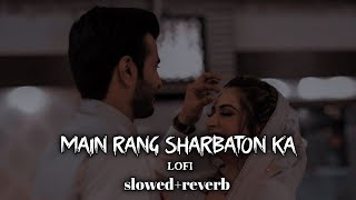 MAIN RANG SHARBATON KA SLOWEDREVERB FULL LOFI SONG  ARJIT SINGH  PHATA POSTER NIKLA HERO [upl. by Aicat]