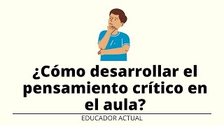 Cómo desarrollar el pensamiento crítico en el aula [upl. by Hirasuna410]