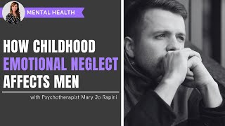 How Childhood Emotional Neglect Affects Men [upl. by Ynogoham780]