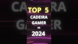 AS MELHORES 🤩 Top 5 Cadeiras Gamer de 2024  Cadeira Gamer com Excelente CustoBenefício [upl. by Auqinahs]