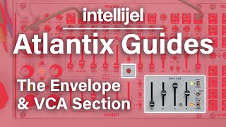 Atlantix Guide The Envelope amp VCA Section [upl. by Ettenahs]