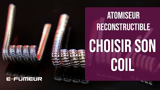 Tuto atomiseur reconstructible  Choisir son coil  EFumeur [upl. by Ylsew543]