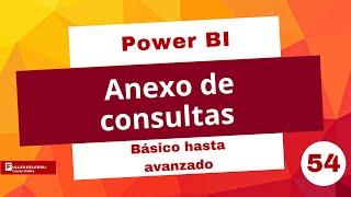 Anexo de consultas en Power BI  Temas especiales  Sesión 54 [upl. by Olivie65]