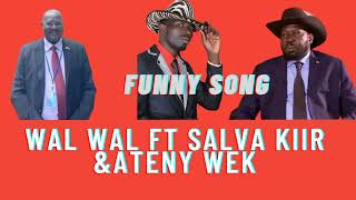 Wal Wal ft Salva Kiir Mayardit amp Ateny Wek very funny Song🤣😂 [upl. by Branham]