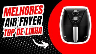 As Melhores Air Fryer 2024 Que Vão Mudar o Jogo Na Sua Cozinha [upl. by Eiuqram318]