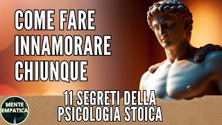 Come far Innamorare con la Psicologia Stoica 11 Trucchi Infallibili  Stoicismo [upl. by Ataeb]