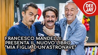 Francesco Mandelli presenta il libro quotMia figlia è unastronavequot a Radio Deejay [upl. by Gildea]