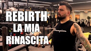 REBIRTH  LA MIA RINASCITA  EP1 [upl. by Mead]