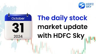 The Daily Share Market Update for 31st October 2024  HDFC Sky [upl. by Silrac]