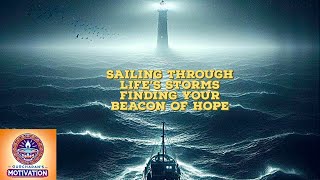 Sailing Through Life’s Storms Finding Beacon of Hope [upl. by Aerbua927]