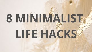 8 Minimalist Life Hacks Simplify Your Life [upl. by Capp340]