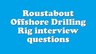 Roustabout Offshore Drilling Rig interview questions [upl. by Ialda]