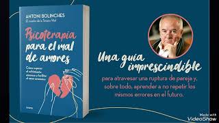 PSICOTERAPIA PARA EL MAL DE AMORES ANTONI BOLINCHES [upl. by Arriat]