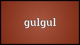 Gulgul Meaning [upl. by Terrence]