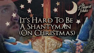 Its Hard To Be A Shantyman On Christmas  The Longest Johns [upl. by Gerome536]