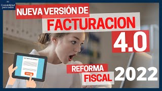 Atentos Nueva Versión de Facturacion 40  Reforma Fiscal 2022 [upl. by Jeddy]