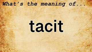 Tacit Meaning  Definition of Tacit [upl. by Eenor]