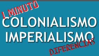 Las 5 Diferencias IMPERIALISMO y COLONIALISMO en 1 minuto [upl. by Ahsaele]