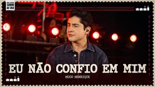 Hugo Henrique  Eu Não Confio Em Mim Ao Vivo [upl. by Crista]