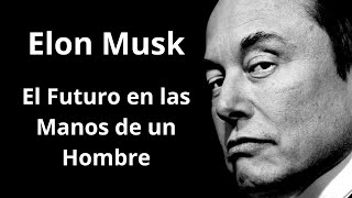 Elon Musk El Futuro en las Manos de un Hombre [upl. by Anid]