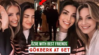 Özge yagiz with Best Friends Gökberk demirci at Set [upl. by Buke366]