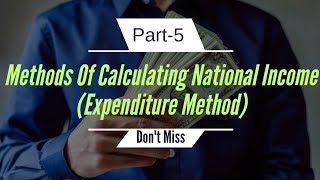 Expenditure Method  Methods Of Calculating National Income [upl. by Nohtanhoj461]