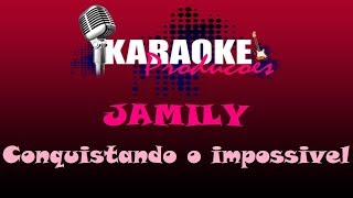 JAMILY  CONQUISTANDO O IMPOSSIVEL  KARAOKE [upl. by Ylnevaeh]